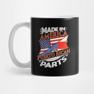 Made In America With Puerto Rican Parts - Gift for Puerto Rican From Puerto Rico Mug